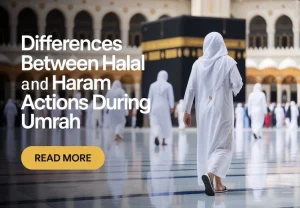 Differences between Halal and Haram Actions during Umrah